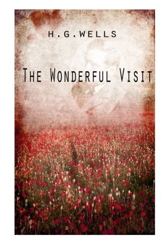 H. G. Wells OG: The Wonderful Visit (Paperback, 2012, CreateSpace Independent Publishing Platform)