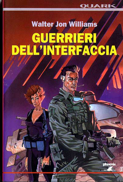 Walter Jon Williams: Guerrieri dell'interfaccia (Paperback, Italiano language, 1995, Phoenix Enterprise)