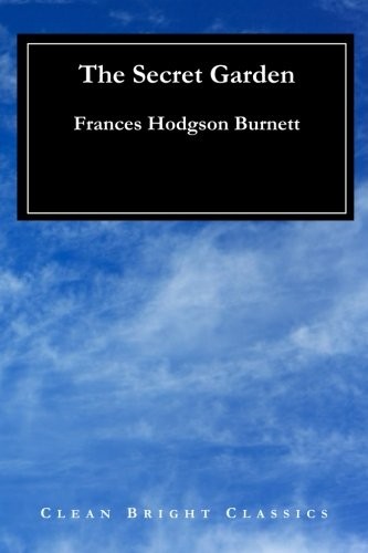 Francis Hodgson Burnett, Clean Bright Clean Bright Classics: Secret Garden (2017, CreateSpace Independent Publishing Platform)