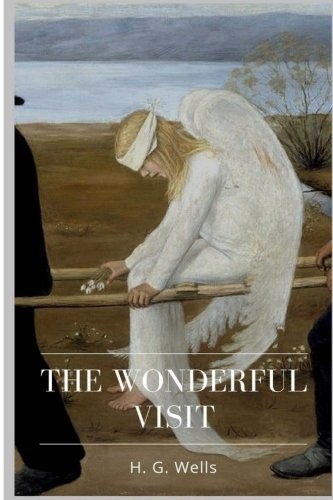 H. G. Wells OG: The Wonderful Visit (Paperback, 2018, CreateSpace Independent Publishing Platform)