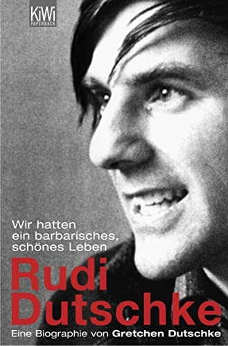 Gretchen Dutschke: Wir hatten ein barbarisches, schönes Leben (Paperback, german language, 2006, Kiepenheuer & Witsch GmbH)