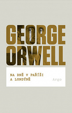 George Orwell: Na dně v Paříži a Londýně (Czech language, 2015, Argo Publishing)