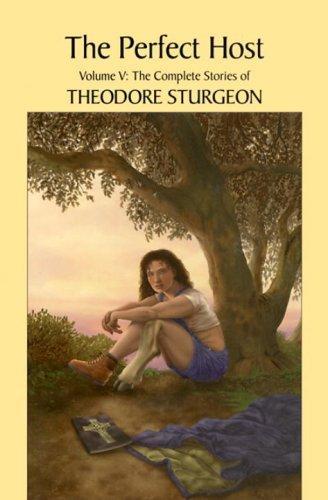 Theodore Sturgeon: The Complete Stories of Theodore Sturgeon, Volume 5: The Perfect Host