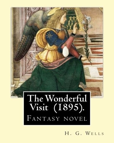 H. G. Wells OG: The Wonderful Visit  .  By : H. G. Wells (Paperback, 2018, CreateSpace Independent Publishing Platform)